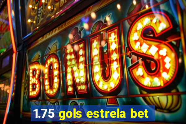 1.75 gols estrela bet